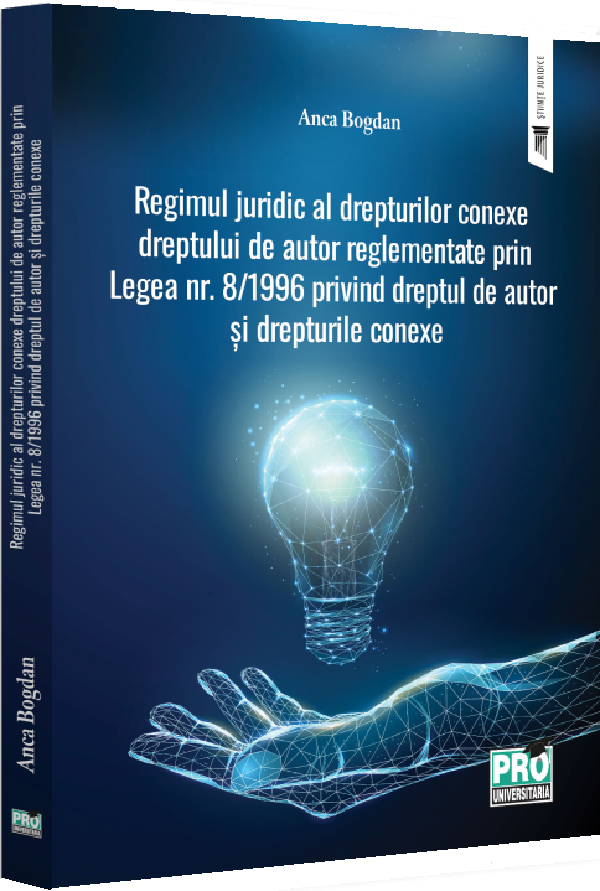 Cartea Regimul juridic al drepturilor conexe dreptului de autor reglementate prin Legea nr. 8/1996 privind dreptul de autor si drepturile conexe de Anca Bogdan