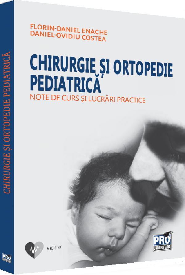 Cartea Chirurgie si ortopedie pediatrica. Note de curs si lucrari practice de Daniel-Ovidiu Costea
