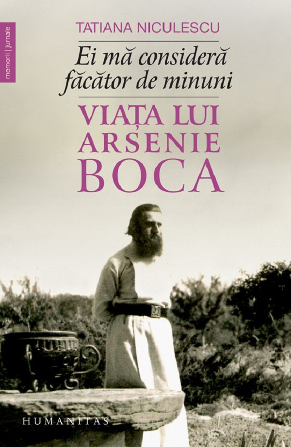 Cartea Ei ma considera facator de minuni. Viata lui Arsenie Boca de Tatiana Niculescu