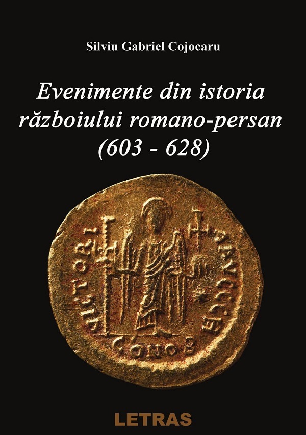 Cartea Evenimente din istoria razboiului Romano-Persan (603-628) de Silviu Gabriel
