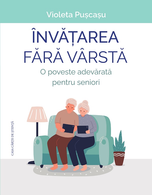 Cartea Invatarea fara varsta. O poveste adevarata pentru seniori de Invatarea fara varsta. O poveste adevarata pentru seniori