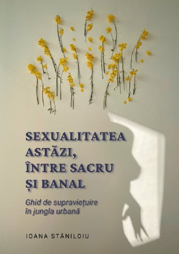 Cartea Sexualitatea astazi, intre sacru si banal de Ioana Staniloiu