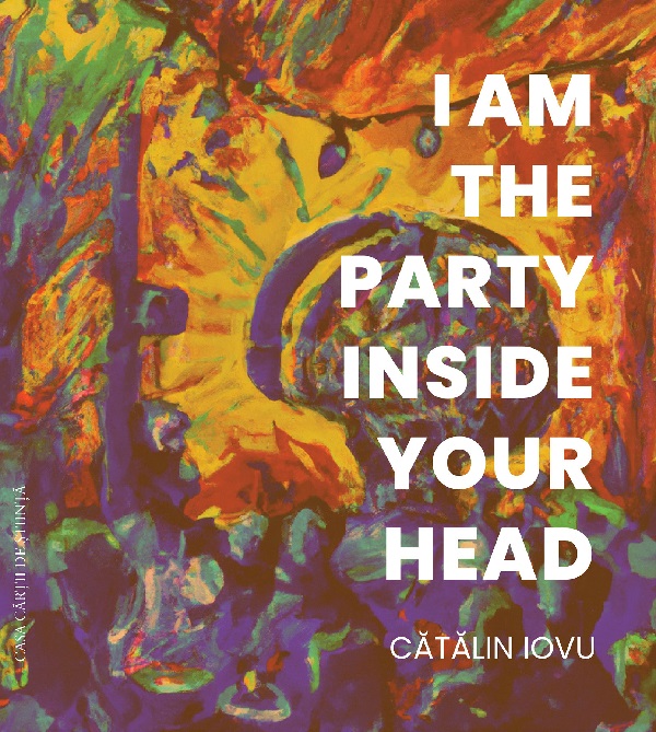 Cartea I am the party inside your head de Catalin Iovu