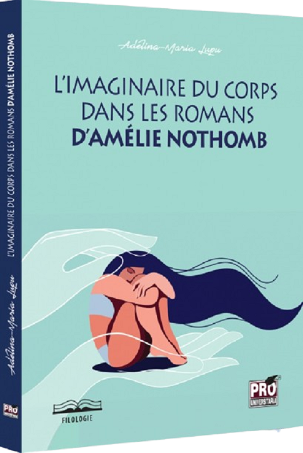 Cartea L'imaginaire du corps dans les romans d'Amelie Nothomb de Adelina-Maria Lupu