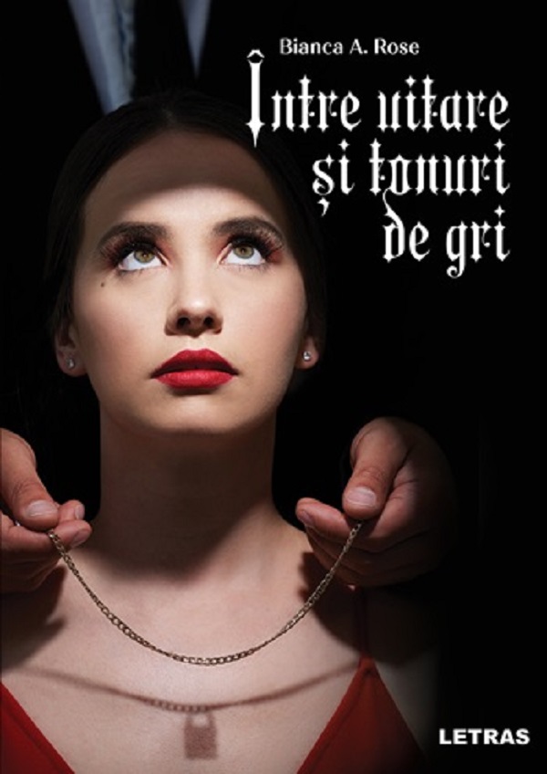 Cartea Intre uitare si tonuri de gri de Bianca A. Rose