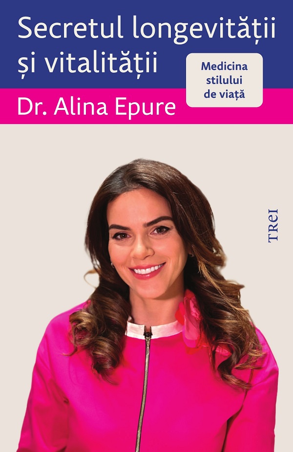 Cartea Secretul longevitatii si vitalitatii. Medicina stilului de viata de Alina Epure