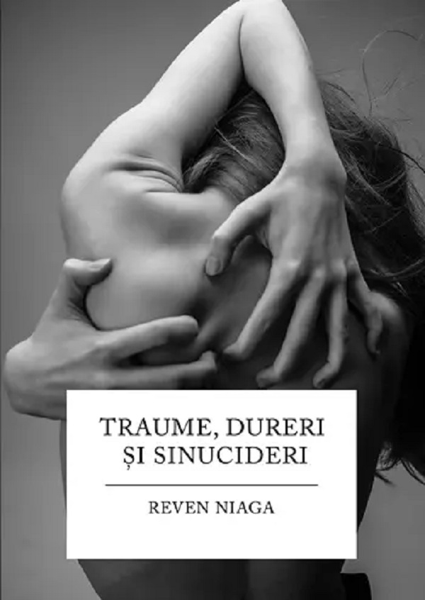 Cartea Traume, dureri si sinucideri de Reven Niaga