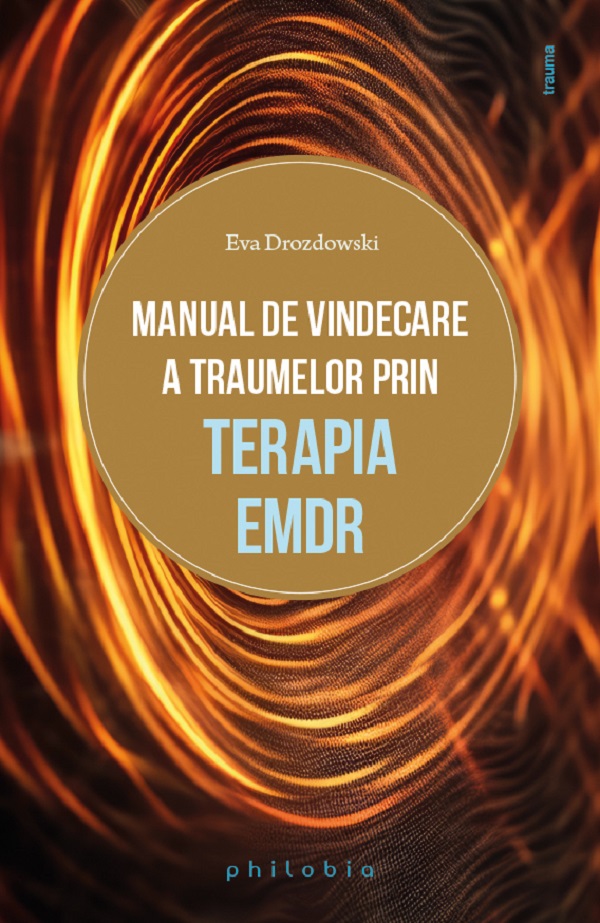 Cartea Manual de vindecare a traumelor prin terapia EMDR de Eva Drozdowski