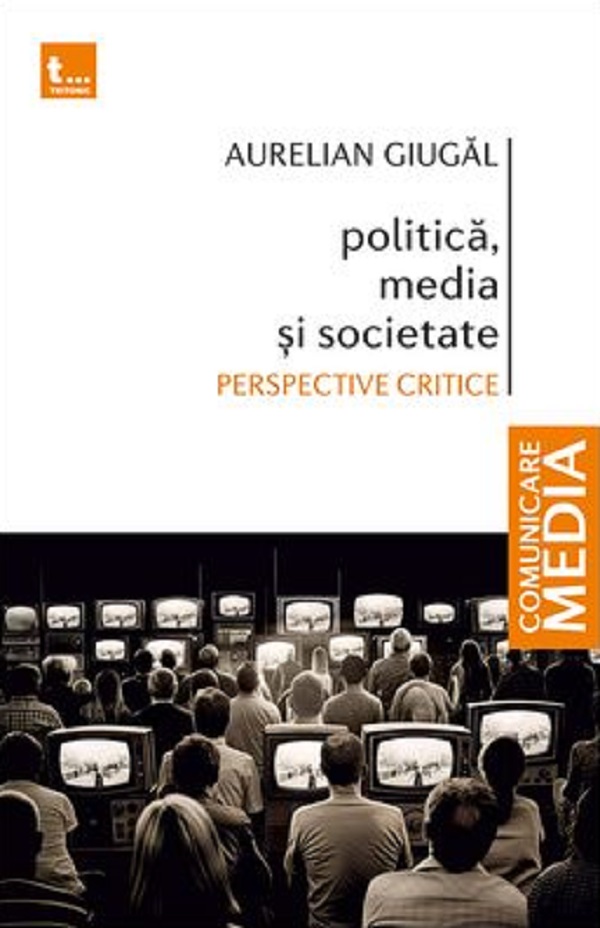 Cartea Politica, media si societate de Aurelian Giugal