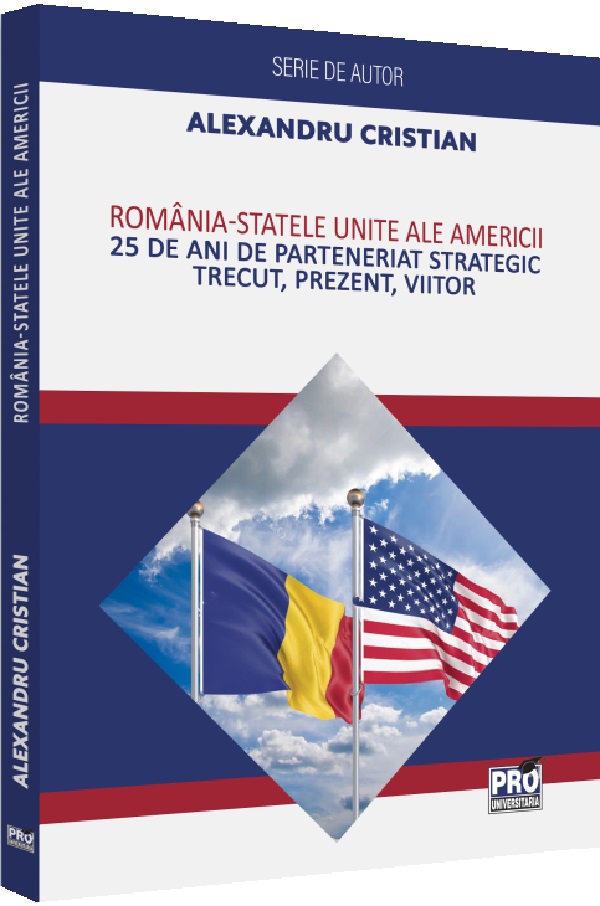 Cartea Romania - Statele Unite ale Americii. 25 de ani de Parteneriat Strategic de Alexandru Cristian