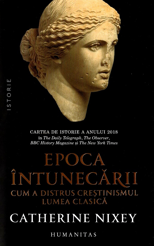 Cartea Epoca intunecarii. Cum a distrus crestinismul lumea clasica de Catherine Nixey