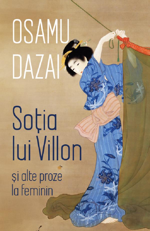 Cartea Sotia lui Villon si alte proze la feminin de Osamu Dazai