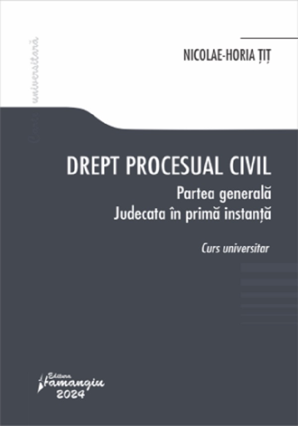 Cartea Drept procesual civil. Partea generala. Judecata in prima instanta de Nicolae-Horia Tit