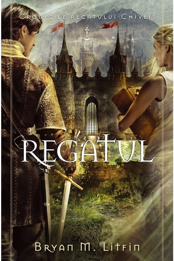 Cartea Regatul. Seria Cronicile regatului Chiveis Vol.3 de Bryan M. Litfin