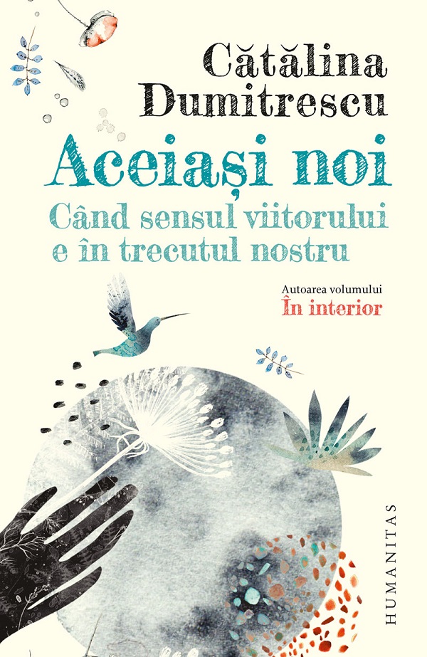 Cartea Aceiasi noi. Cand sensul viitorului e in trecutul nostru de Catalina Dumitrescu