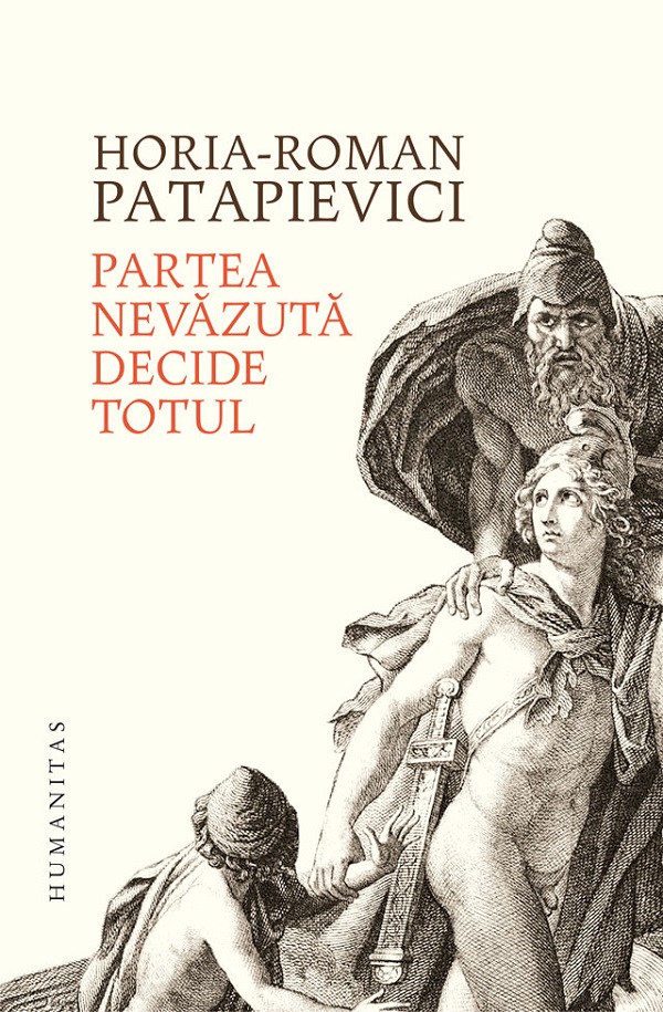 Cartea Partea nevazuta decide totul de Horia-Roman Patapievici