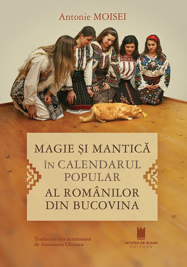 Cartea Magie si mantica in calendarul popular al romanilor din Bucovina de Antonie Moisei