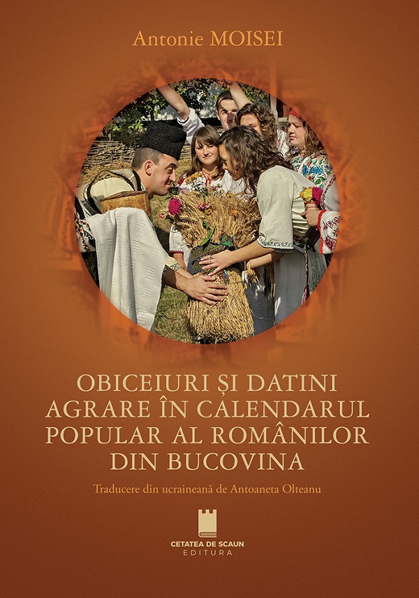 Cartea Obiceiuri si datini agrare in calendarul popular al romanilor din Bucovina de Antonie Moisei