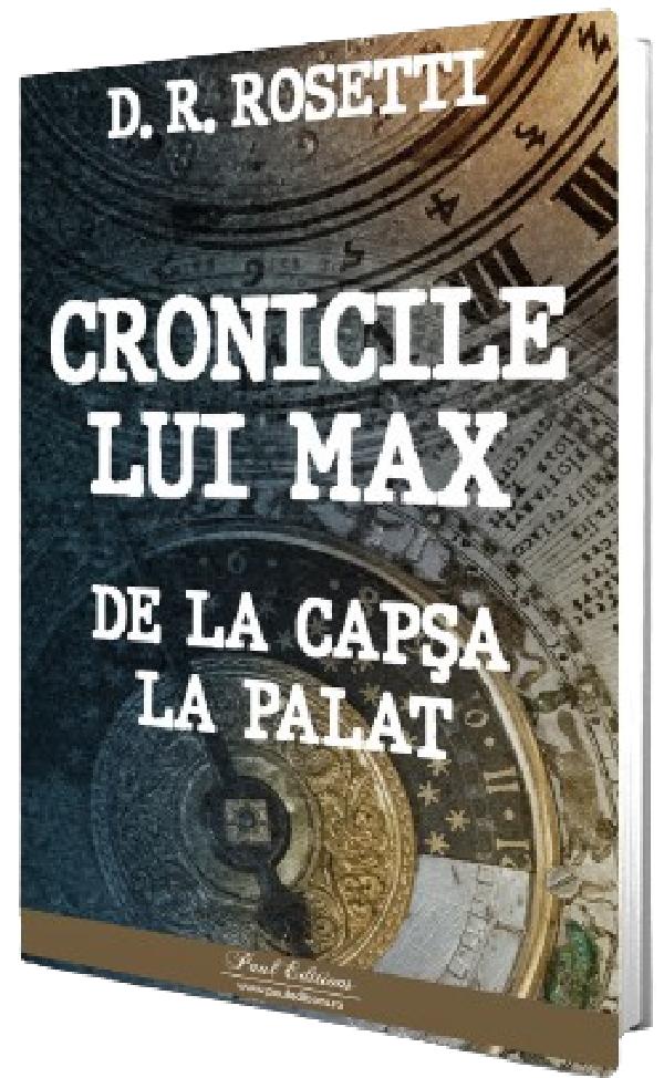 Cartea Cronicile lui Max. De la Capsa la Palat de D.r. Rosetti