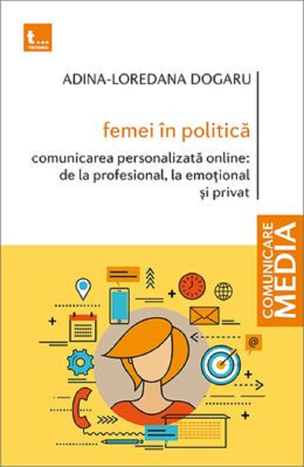 Cartea Femei in politica Vol.1: Comunicarea personalizata online de la profesional, la emotional si privat de Adina-Loredana Dogaru