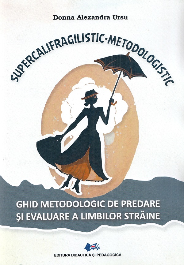 Cartea Supercalifragilistic-Metodologistic. Ghid metodologic de Donna Alexandra Ursu