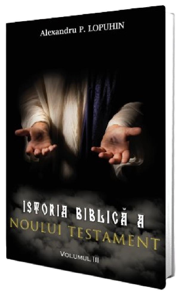 Cartea Istoria biblica a Noului Testament Vol.3 de Alexandru P. Lopuhin