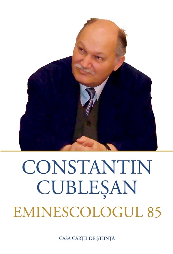 Cartea Constantin Cublesan. Eminescologul 85 de Constantin Cublesan