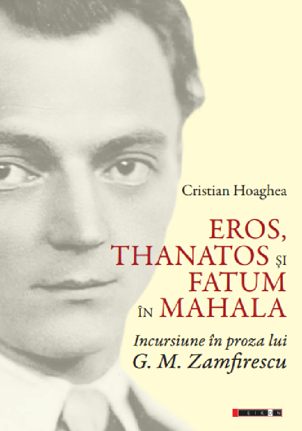 Cartea Eros, Thanatos si Fatum in mahala. Incursiune in proza lui G.M. Zamfirescu de Cristian Hoaghea
