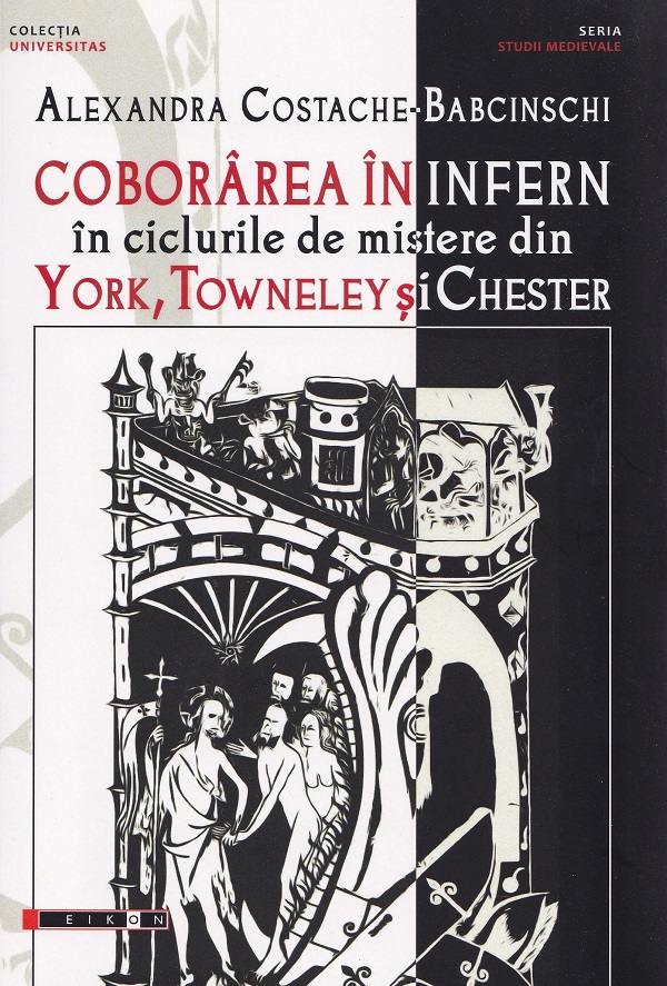 Cartea Coborarea in infern in ciclurile de mistere din York, Towneley si Chester de Alexandra Costache-Babcinschi