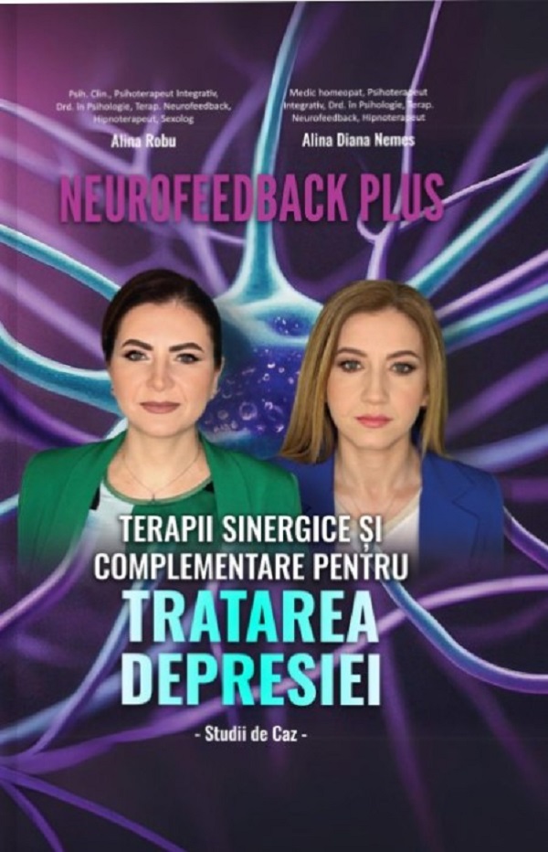 Cartea Neurofeedback Plus: Terapii sinergice si complementare pentru tratarea depresiei de Alina Robu