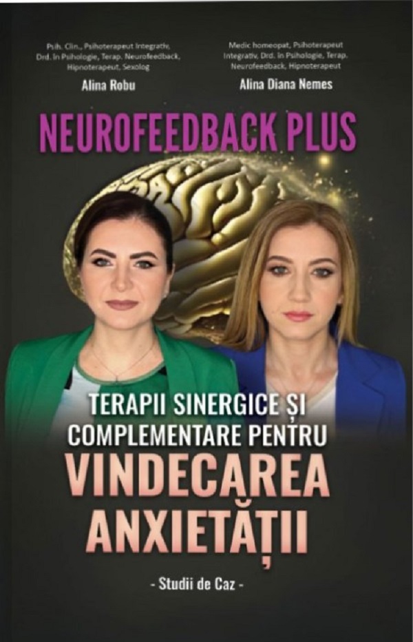 Cartea Neurofeedback Plus: Terapii sinergice si complementare pentru vindecarea anxietatii de Alina Robu