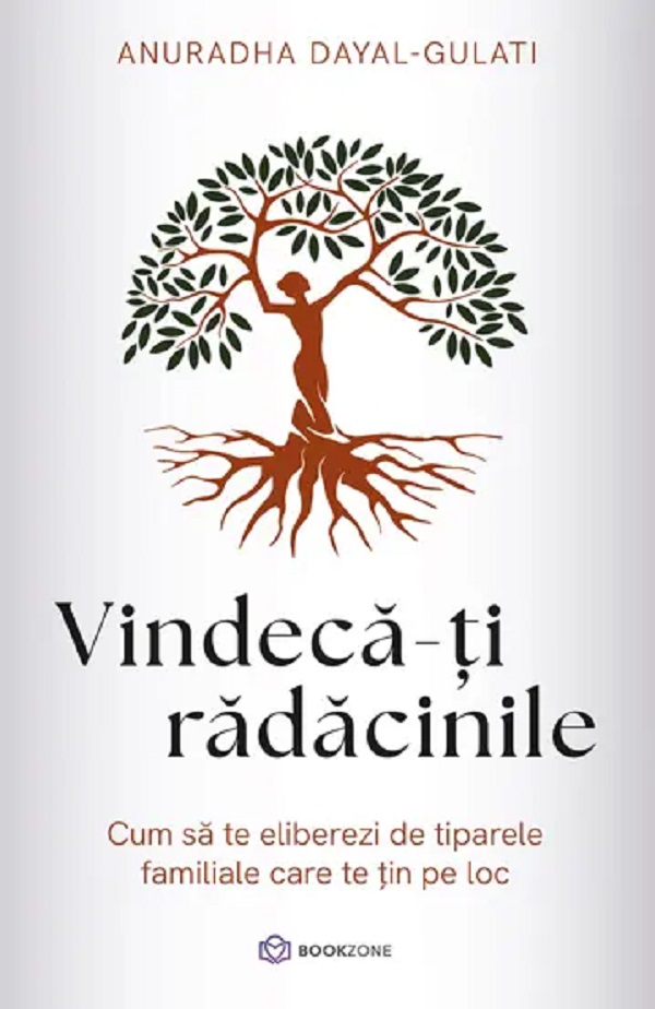 Cartea Vindeca-ti radacinile de Anuradha Dayal-Gulati