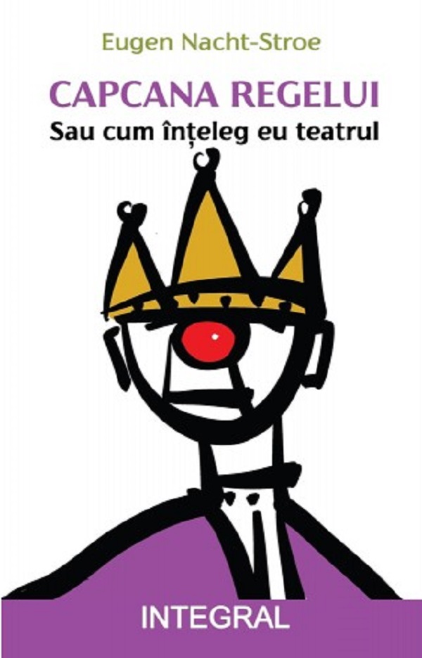 Cartea Capcana regelui. Sau cum inteleg eu teatrul de Eugen Nacht-Stroe