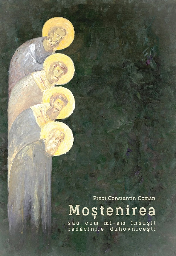 Cartea Mostenirea sau cum mi-am insusit radacinile duhovnicesti de Mostenirea sau cum mi-am insusit radacinile duhovnicesti