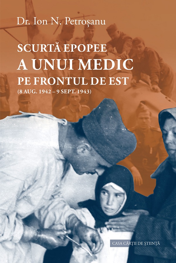 Cartea Scurta epopee a unui medic pe frontul de est: 8 aug. 1942 - 9 sept. 1943 de Ion N. Petrosanu