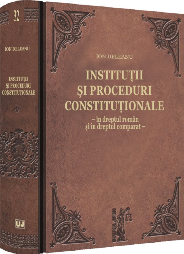 Cartea Institutii si proceduri constitutionale in dreptul roman si in dreptul comparat de Ion Deleanu