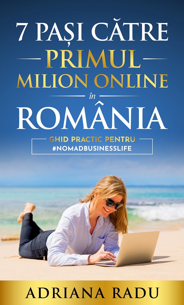 Cartea 7 pasi catre primul milion online in Romania de Adriana Radu