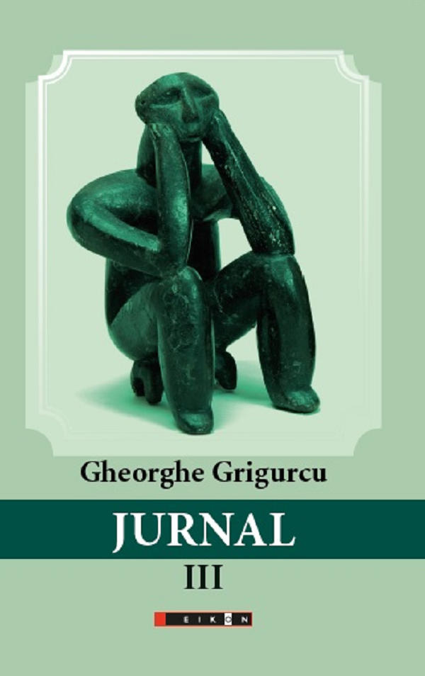 Cartea Jurnal Vol.3 de Gheorghe Grigurcu