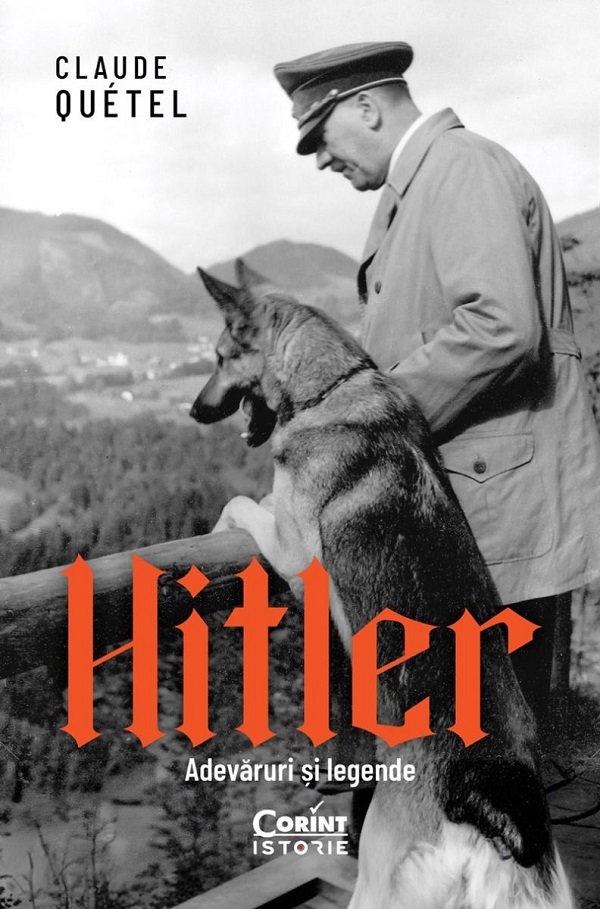 Cartea Hitler. Adevaruri si legende de Claude Quetel