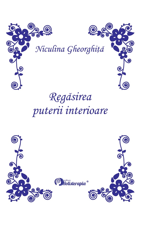 Cartea Regasirea puterii interioare. Editie Princeps de Niculina Gheorghita