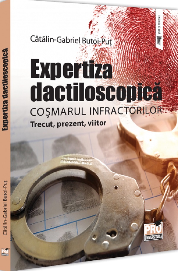 Cartea Expertiza dactiloscopica, cosmarul infractorilor de Gabriel-Catalin Butoi-Put