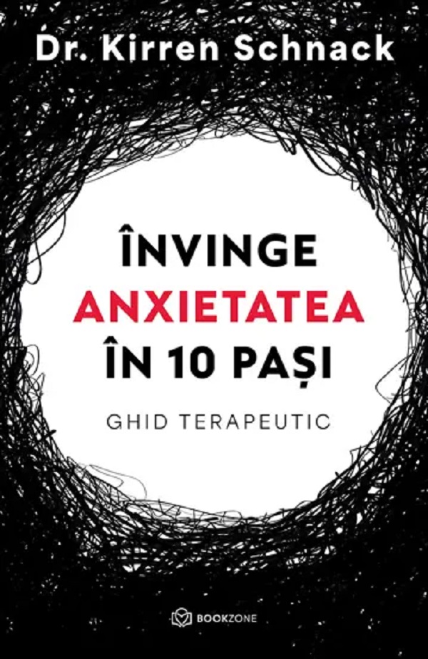 Cartea Invinge anxietatea in 10 pasi. Ghid terapeutic de Kirren Schnack