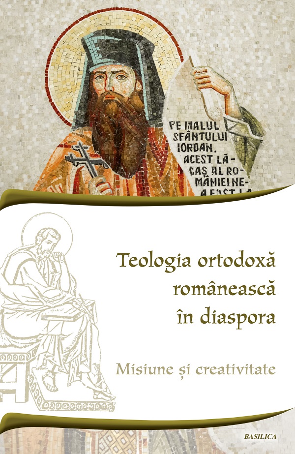Cartea Teologia ortodoxa romaneasca in diaspora. Misiune si creativitate de Costin
