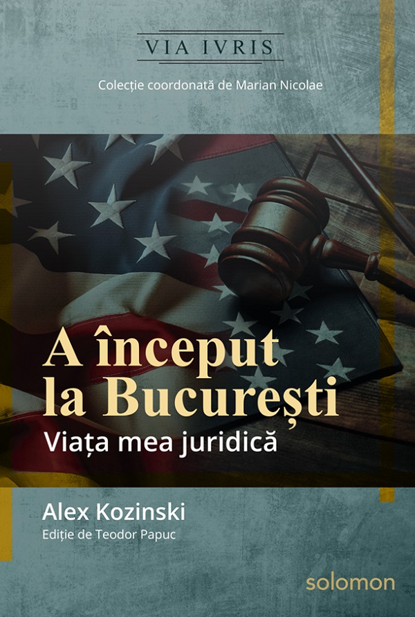 Cartea A inceput la Bucuresti. Viata mea juridica de Alex Kozinski