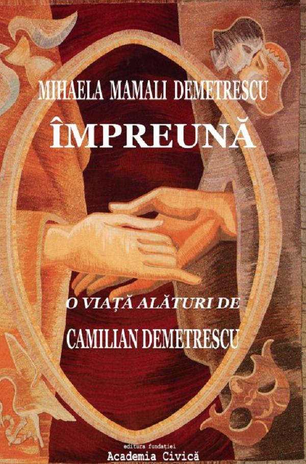 Cartea Impreuna. O viata alaturi de Camilian Demetrescu de Mihaela Mamali Demetrescu