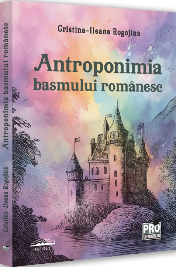 Cartea Antroponimia basmului romanesc de Cristina-Ileana Rogojina