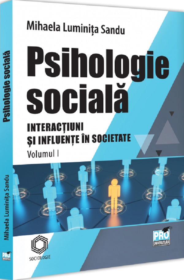 Cartea Psihologie sociala. Interactiuni si influente in societate Vol.1 de Mihaela Luminita Sandu