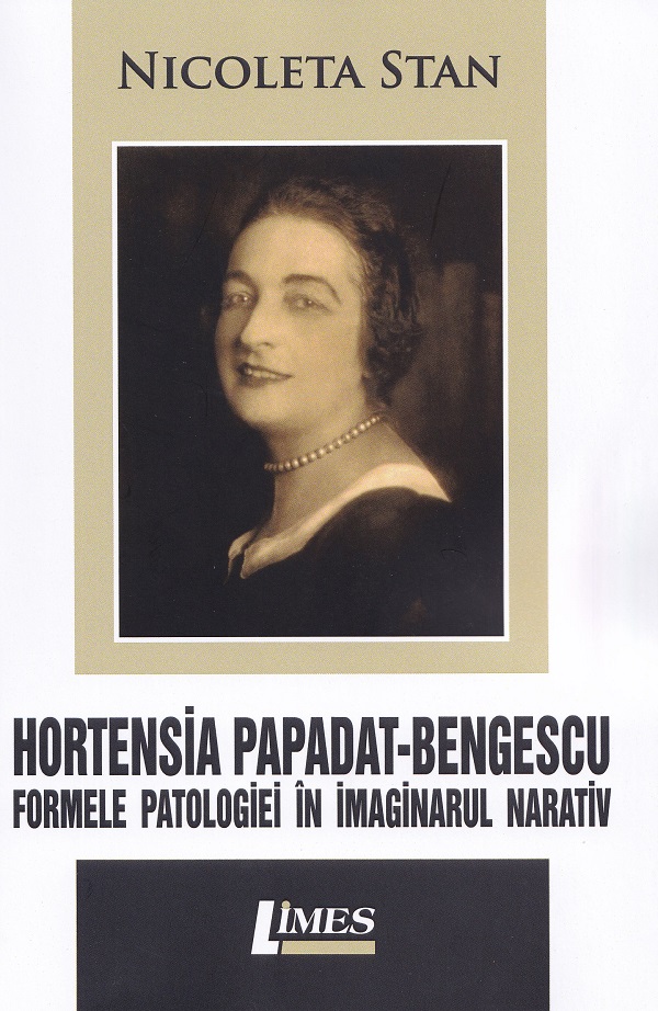 Cartea Hortensia Papadat-Bengescu. Formele patologiei in imaginarul narativ de Nicoleta Stan