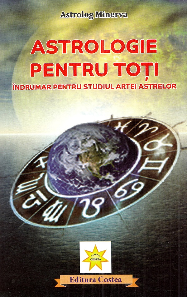Cartea Astrologie pentru toti. Indrumar pentru studiul artei astrelor de Astrolog Minerva