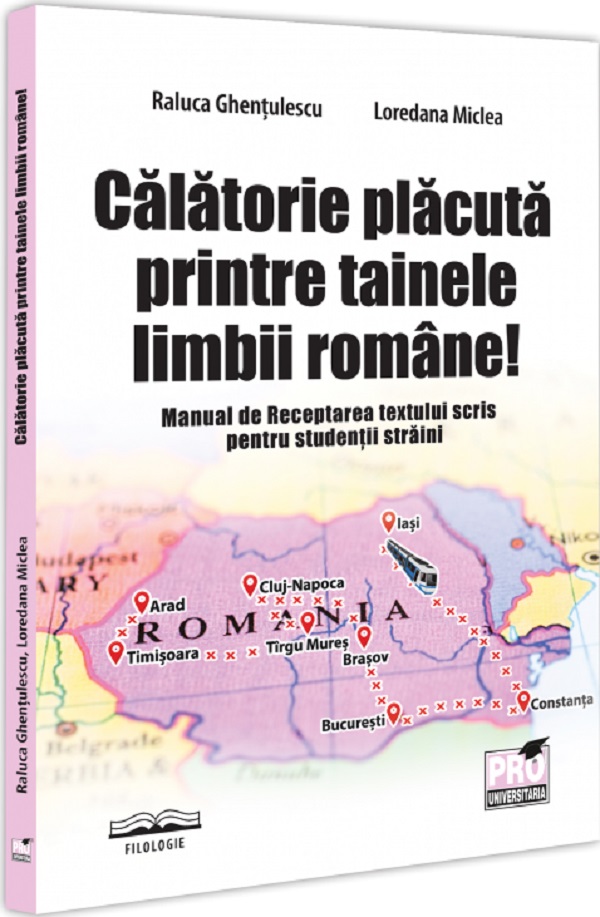 Cartea Calatorie placuta printre tainele limbii romane! Manual de Receptarea textului scris pentru studentii straini de Loredana Miclea